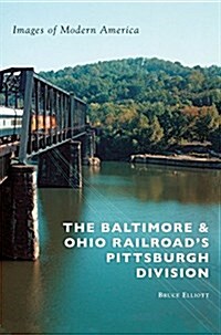 The Baltimore & Ohio Railroads Pittsburgh Division (Hardcover)