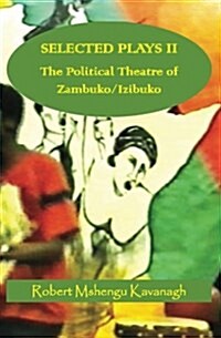 Selected Plays Vol.2: : The Political Theatre of Zambuko/Izibuko (Paperback)