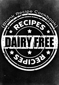 Dairy Free Recipes: Blank Recipe Journal Cookbook (Paperback)