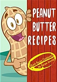 Peanut Butter Recipes: Blank Recipe Journal Cookbook (Paperback)