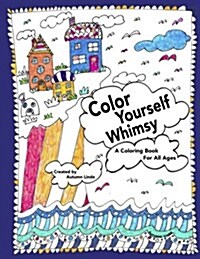 Color Yourself Whimsy: A Coloring Book for All Ages (Paperback)