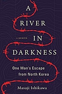 A River in Darkness: One Mans Escape from North Korea (Paperback)