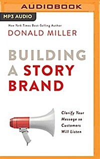 Building a Storybrand: Clarify Your Message So Customers Will Listen (MP3 CD)