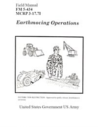 Field Manual FM 5-434 McRp 3-17.7i Earthmoving Operations (Paperback)