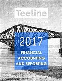 Teeline CPA Exam Review 2017: Financial Accounting and Reporting (Paperback)
