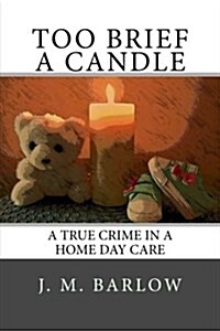 Too Brief a Candle: A True Crime in a Home Day Care (Paperback)