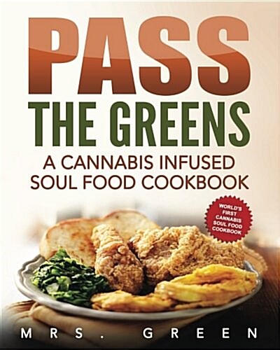 Pass the Greens: A Cannabis Infused Soul Food Cookbook (Paperback)
