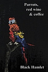Parrots, Red Wine & Coffee (Paperback)