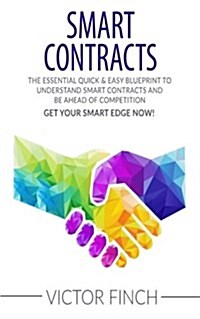 Smart Contracts: The Essential Quick & Easy Blueprint to Understand Smart Contracts and Be Ahead of Competition (Paperback)