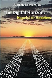 The Digital Horizon: Hopeful or Hopeless (Paperback)