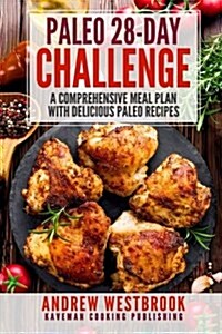 Paleo: 28-Day Challenge - A Comprehensive Meal Plan with Delicious Paleo Recipes (Paperback)