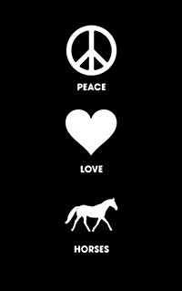 Peace Love Horses - Lined Journal: 120 Page, 5x8, Notebook Horse Gifts (Paperback)