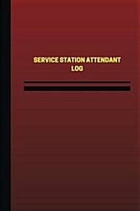 Service Station Attendant Log (Logbook, Journal - 124 Pages, 6 X 9 Inches): Service Station Attendant Logbook (Red Cover, Medium) (Paperback)