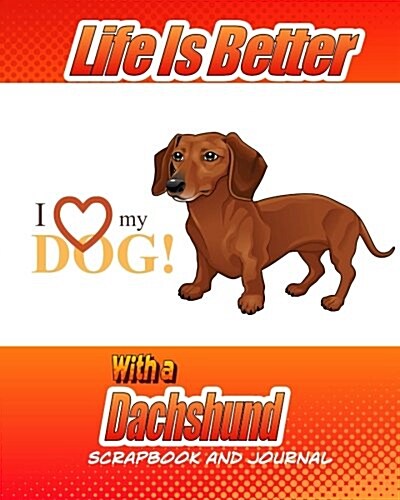 Life Is Better with a Dachshund Scrapbook and Journal: Dog Vaccination Record, Puppy Baby Book and Memory Book (Paperback)