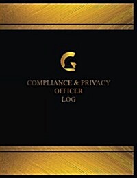 Compliance & Privacy Officer Log (Log Book, Journal - 125 Pgs, 8.5 X 11 Inches): Compliance & Privacy Officer Logbook (Black Cover, X-Large) (Paperback)