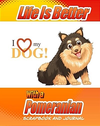 Life Is Better with a Pomeranian Scrapbook and Journal: Dog Vaccination Record, Puppy Baby Book and Memory Book (Paperback)