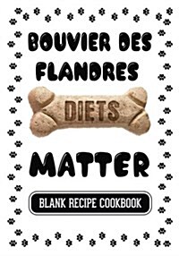 Bouvier Des Flandres Diets Matter: Dog Food & Treats Blank Recipe Journal (Paperback)