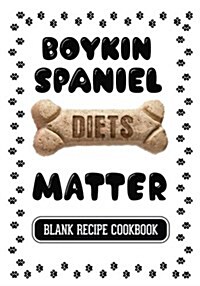 Boykin Spaniel Diets Matter: Dog Food & Treats Blank Recipe Journal (Paperback)