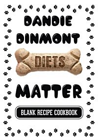 Dandie Dinmont Diets Matter: Dog Food & Treats Blank Recipe Journal (Paperback)