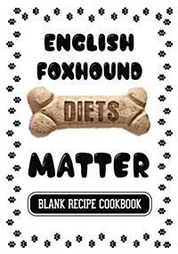 English Foxhound Diets Matter: Dog Food & Treats Blank Recipe Journal (Paperback)