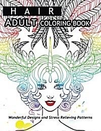 Hair Adult Coloring Book: Wonderful Designs and Stress Relieving Pattern (Paperback)