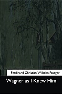 Wagner as I Knew Him (Paperback)