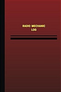 Radio Mechanic Log (Logbook, Journal - 124 Pages, 6 X 9 Inches): Radio Mechanic Logbook (Red Cover, Medium) (Paperback)