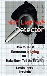 Liar Detector: How to Tell If Someone Is Lying and Make Them Tell the Truth (Paperback)