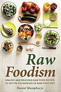 Raw Foodism: Healthy and Delicious Raw Food Recipes to Get the Advantages of Raw Food Diet! (Paperback)