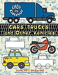 Easy to Draw Cars, Trucks and Other Vehicles: Draw & Color 24 Various Vehicles (Paperback)