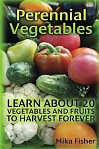 Perennial Vegetables: Learn about 20 Vegetables and Fruits to Harvest Forever (Paperback)