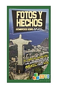 Fotos y Hechos Asombrosos Sobre Brasil: El Libro de Hechos Mas Sorprendentes de Brasil Para Ninos (Paperback)