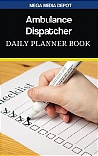 Ambulance Dispatcher Daily Planner Book (Paperback)