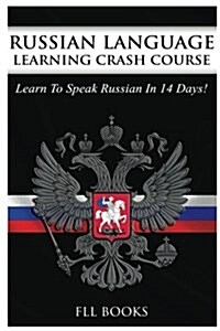 Russian Language Learning Crash Course: Learn to Speak Russian in 14 Days (Paperback)