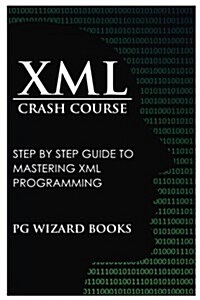 XML Crash Course: Step by Step Guide to Mastering XML Programming (Paperback)
