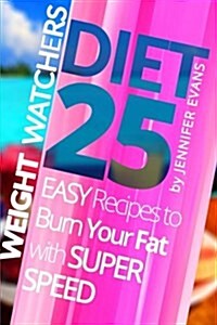 Weight Watchers Cookbook: 25 Easy Recipes to Burn Your Fat with Super Speed (Paperback)