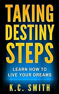 Taking Destiny Steps: Learn How to Live Your Dreams (Paperback)