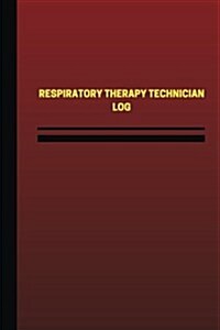 Respiratory Therapy Technician Log (Logbook, Journal - 124 Pages, 6 X 9 Inches): Respiratory Therapy Technician Logbook (Red Cover, Medium) (Paperback)