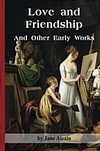 Love and Friendship and Other Early Works (Paperback)