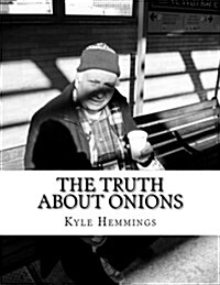 The Truth about Onions: A Collection of Short Prose (Paperback)