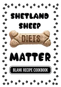 Shetland Sheep Diets Matter: Dog Food & Treats Blank Recipe Journal (Paperback)