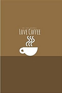 Love Coffee My Cup Journal: Design Notebook/Journal with 110 Lined Pages (6x9) (Paperback)