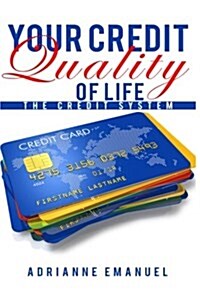 Your Credit Quality of Life: The Credit System (Paperback)