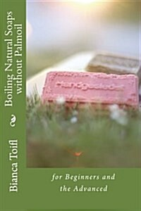 Boiling Natural Soaps Without Palmoil: For Beginners and the Advanced (Paperback)