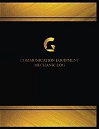 Communication Equipment Mechanical Log (Log Book, Journal - 125 Pgs, 8.5 X 11 in: Communication Equipment Mechanical Logbook (Black Cover, X-Large) (Paperback)