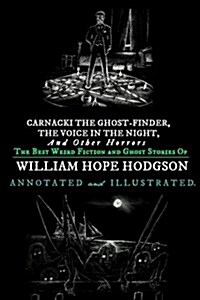 Carnacki the Ghost-Finder, the Voice in the Night, and Other Horrors: The Best Weird Fiction & Ghost Stories of William Hope Hodgson (Paperback)