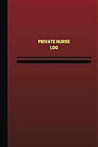 Private Nurse Log (Logbook, Journal - 124 Pages, 6 X 9 Inches): Private Nurse Logbook (Red Cover, Medium) (Paperback)