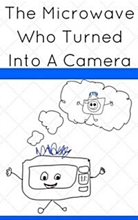 The Microwave Who Turned Into a Camera (Paperback)