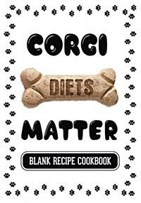 Corgi Diets Matter: Dog Food & Treats Blank Recipe Journal (Paperback)