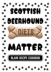 Scottish Deerhound Diets Matter: Dog Food & Treats Blank Recipe Journal (Paperback)